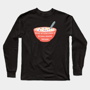 I Was Raised On Sugar Cereal Long Sleeve T-Shirt